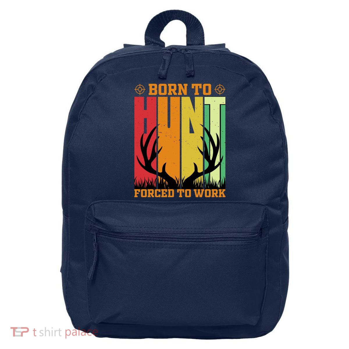 Born To Hunt Forced To Work 16 in Basic Backpack