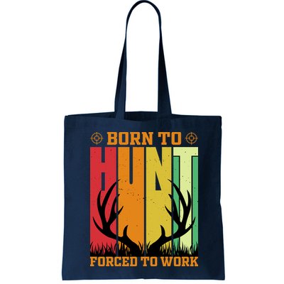 Born To Hunt Forced To Work Bag