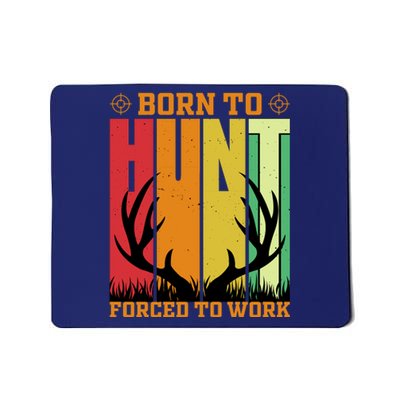 Born To Hunt Forced To Work Mousepad