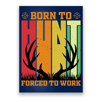 Born To Hunt Forced To Work Poster