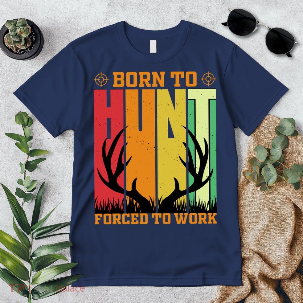Born To Hunt Forced To Work Premium T-Shirt