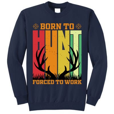 Born To Hunt Forced To Work Tall Sweatshirt