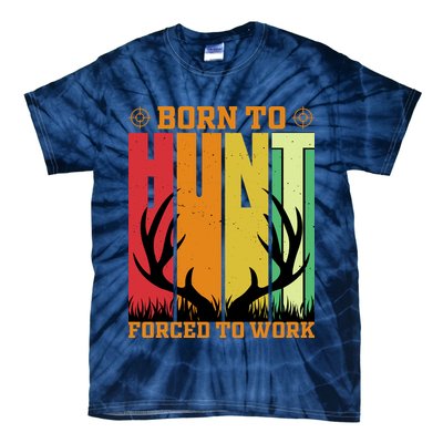Born To Hunt Forced To Work Tie-Dye T-Shirt
