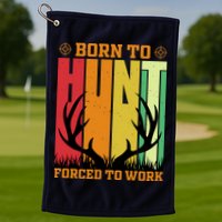 Born To Hunt Forced To Work Golf Towel