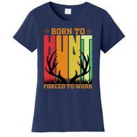 Born To Hunt Forced To Work Women's T-Shirt