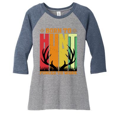 Born To Hunt Forced To Work Women's Tri-Blend 3/4-Sleeve Raglan Shirt