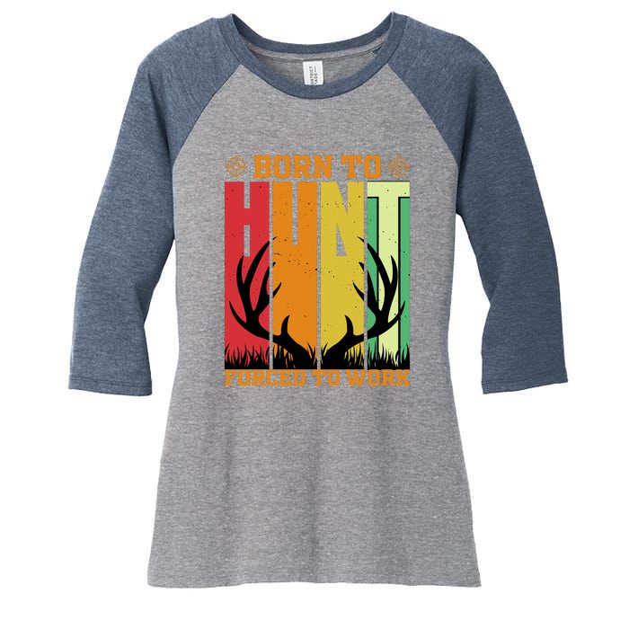 Born To Hunt Forced To Work Women's Tri-Blend 3/4-Sleeve Raglan Shirt