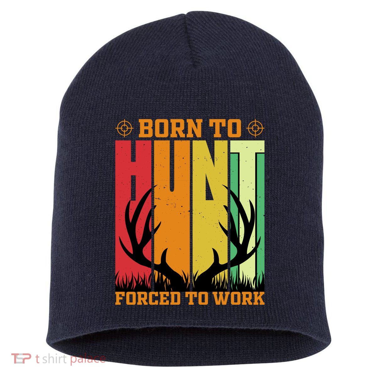 Born To Hunt Forced To Work Short Acrylic Beanie