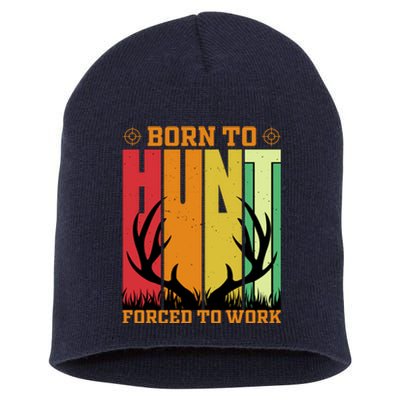 Born To Hunt Forced To Work Short Acrylic Beanie