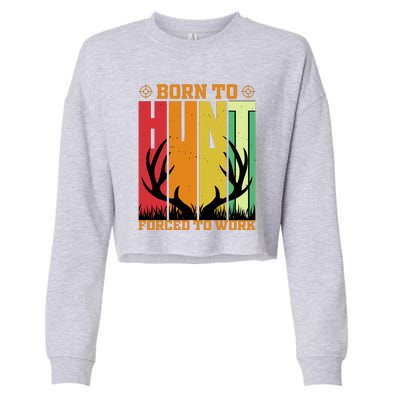 Born To Hunt Forced To Work Cropped Pullover Crew