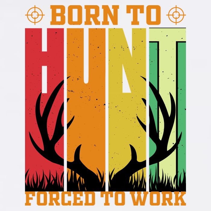 Born To Hunt Forced To Work Garment-Dyed Sweatshirt