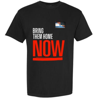 Bring Them Home Now! Stand With Israel Israel America Flag Support Israel Garment-Dyed Heavyweight T-Shirt