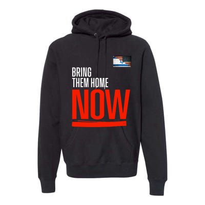 Bring Them Home Now! Stand With Israel Israel America Flag Support Israel Premium Hoodie