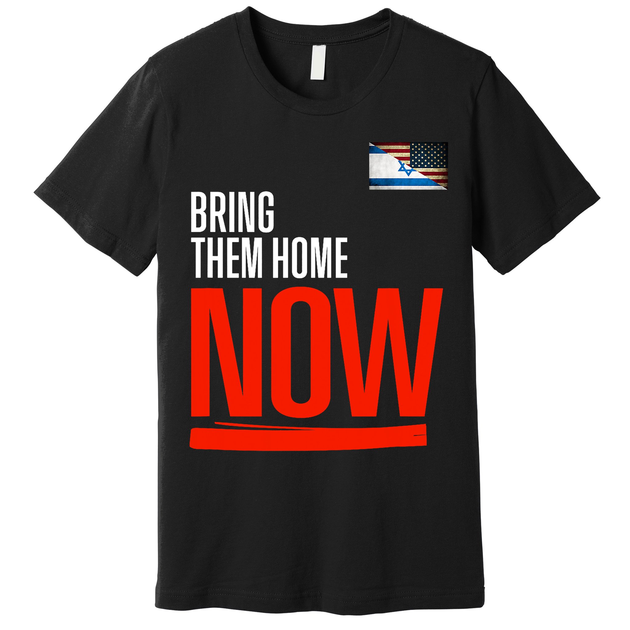 Bring Them Home Now! Stand With Israel Israel America Flag Support Israel Premium T-Shirt
