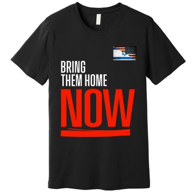 Bring Them Home Now! Stand With Israel Israel America Flag Support Israel Premium T-Shirt