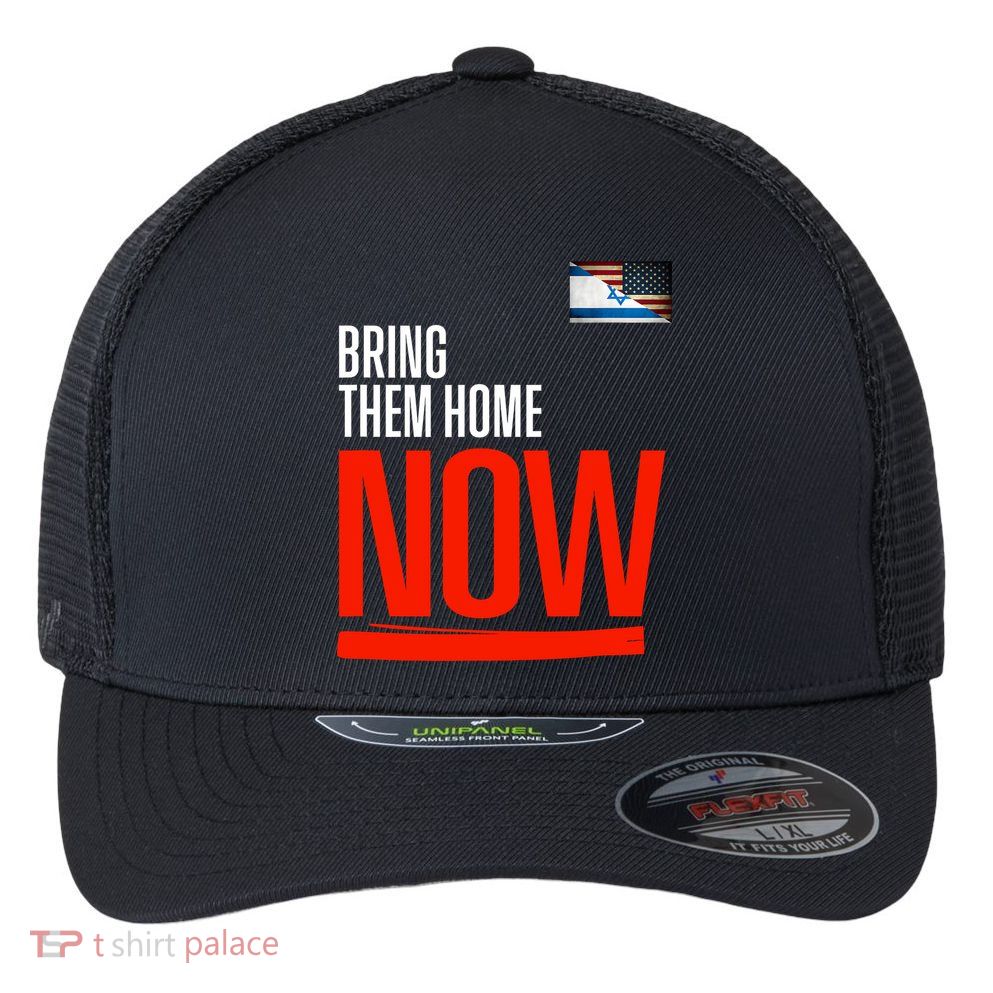 Bring Them Home Now! Stand With Israel Israel America Flag Flexfit Unipanel Trucker Cap