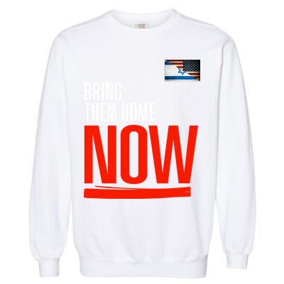 Bring Them Home Now! Stand With Israel Israel America Flag Garment-Dyed Sweatshirt