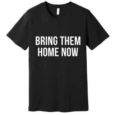 Bring Them Home Now Premium T-Shirt