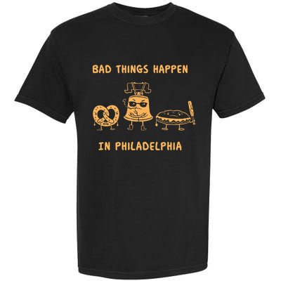 Bad Things Happen In Philadelphia Novelty Pride Garment-Dyed Heavyweight T-Shirt