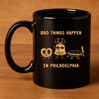 Bad Things Happen In Philadelphia Novelty Pride 11oz C Handle Ceramic Mug