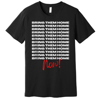 Bring Them Home Now! Premium T-Shirt