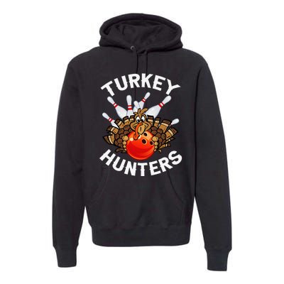 Bowling Turkey Hunters Bowlers Thanksgiving Funny Gift Premium Hoodie