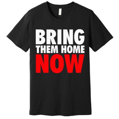 Bring Them Home Now Premium T-Shirt