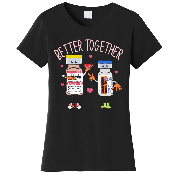 Better Together Haldol Ativan Icu Nurse ValentineS Day Women's T-Shirt