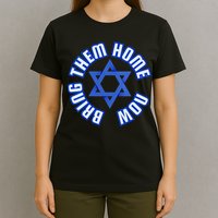Bring Them Home Now! I Stand With Israel Support Israel T-Shirt