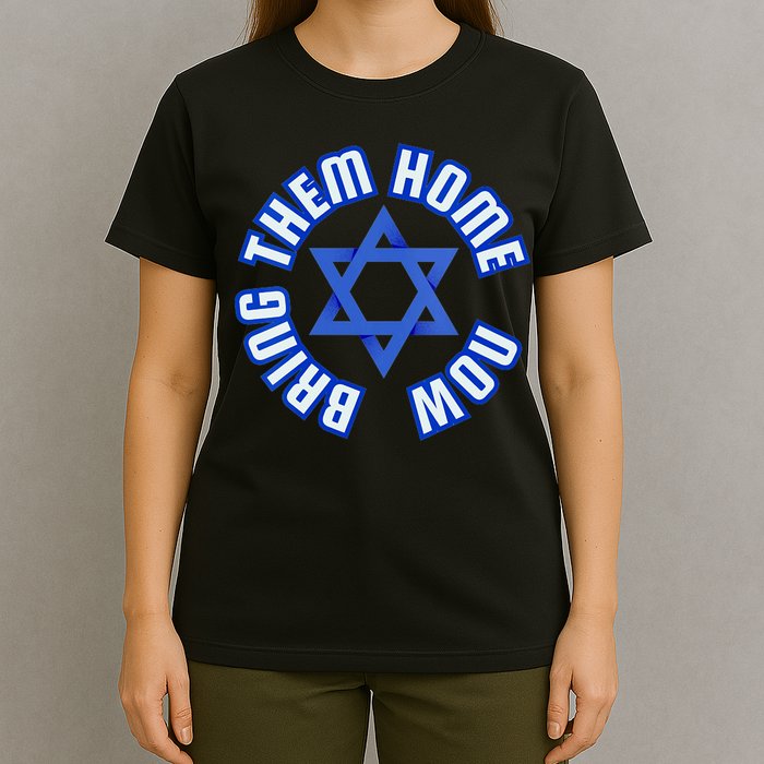 Bring Them Home Now! I Stand With Israel Support Israel T-Shirt
