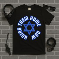 Bring Them Home Now! I Stand With Israel Support Israel T-Shirt