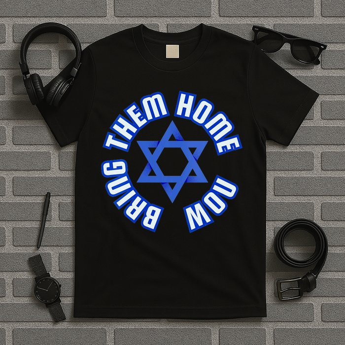Bring Them Home Now! I Stand With Israel Support Israel T-Shirt