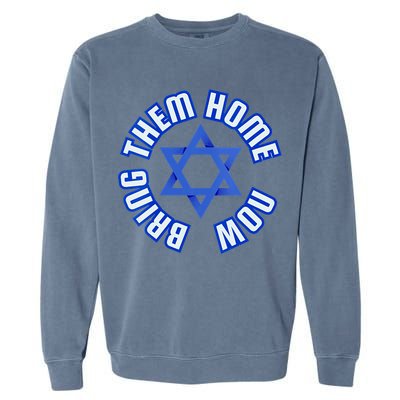 Bring Them Home Now! I Stand With Israel Support Israel Garment-Dyed Sweatshirt