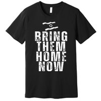 Bring Them Home Now  Premium T-Shirt