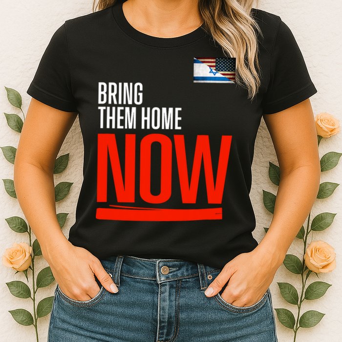 Bring Them Home Now! Stand With Israel Womens T-Shirt