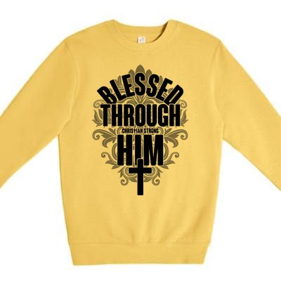 Blessed Through Him Christian Strong Premium Crewneck Sweatshirt