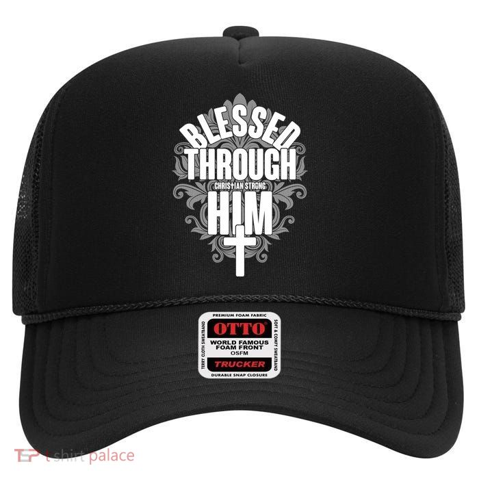 Blessed Through Him Christian Strong High Crown Mesh Back Trucker Hat