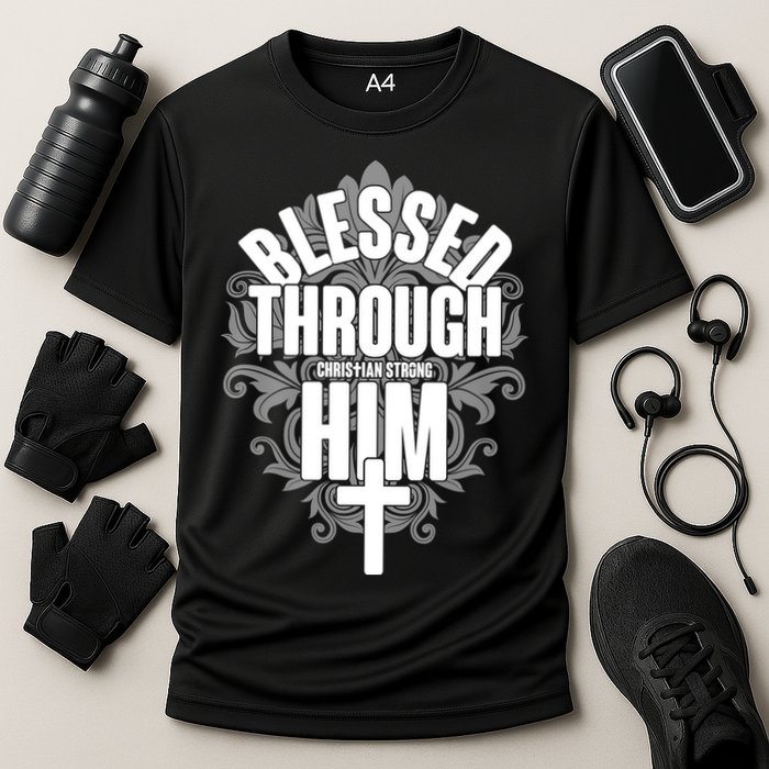 Blessed Through Him Christian Strong Performance Shirt