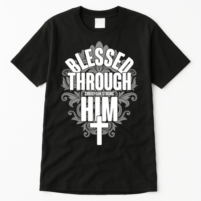 Blessed Through Him Christian Strong Tall T-Shirt