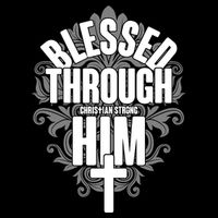 Blessed Through Him Christian Strong Tall T-Shirt