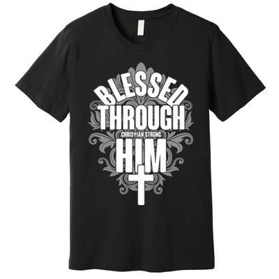Blessed Through Him Christian Strong Premium T-Shirt