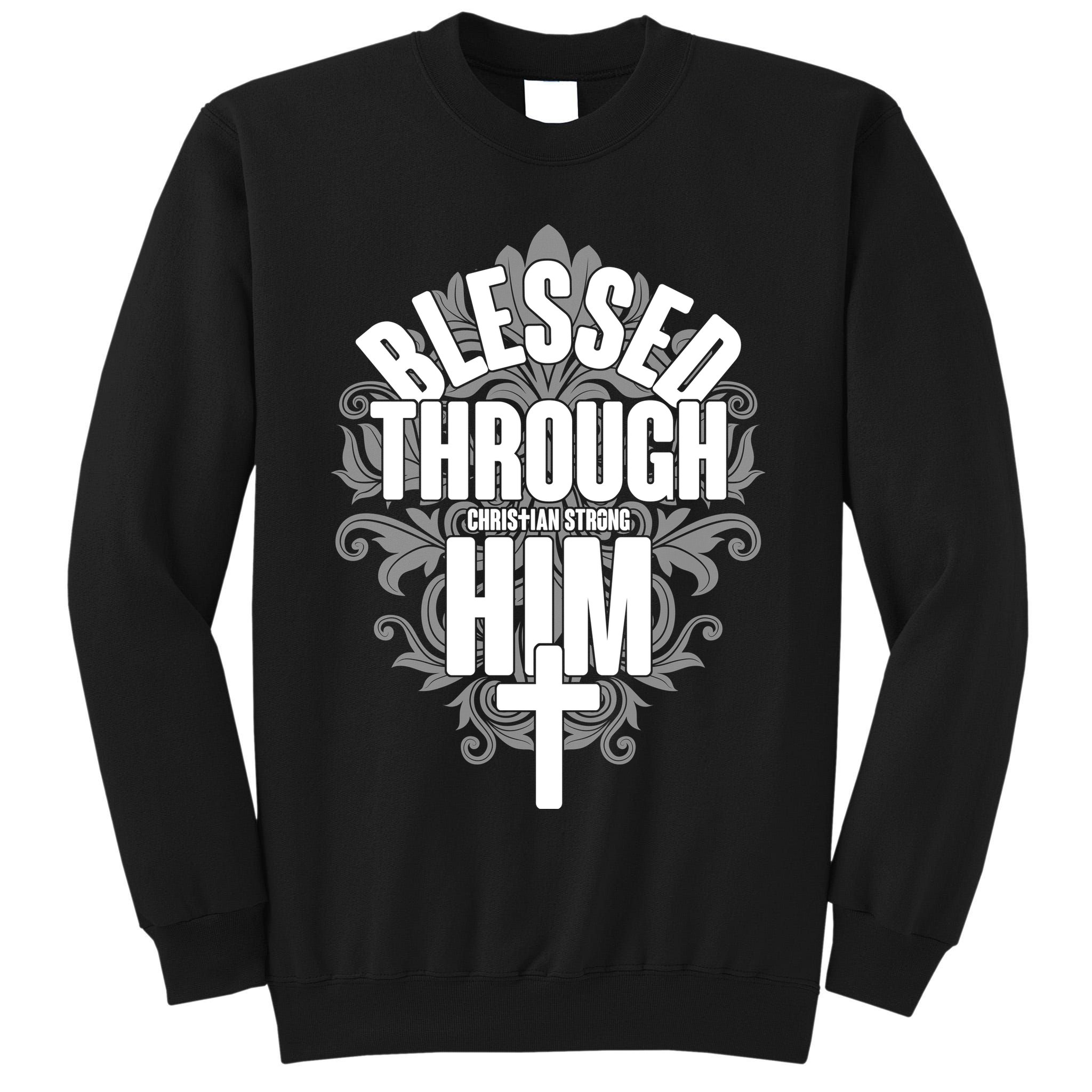 Blessed Through Him Christian Strong Tall Sweatshirt
