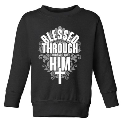 Blessed Through Him Christian Strong Toddler Sweatshirt