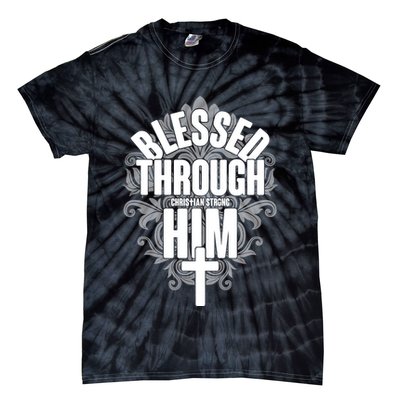 Blessed Through Him Christian Strong Tie-Dye T-Shirt