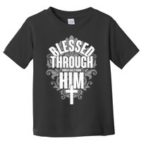 Blessed Through Him Christian Strong Toddler T-Shirt