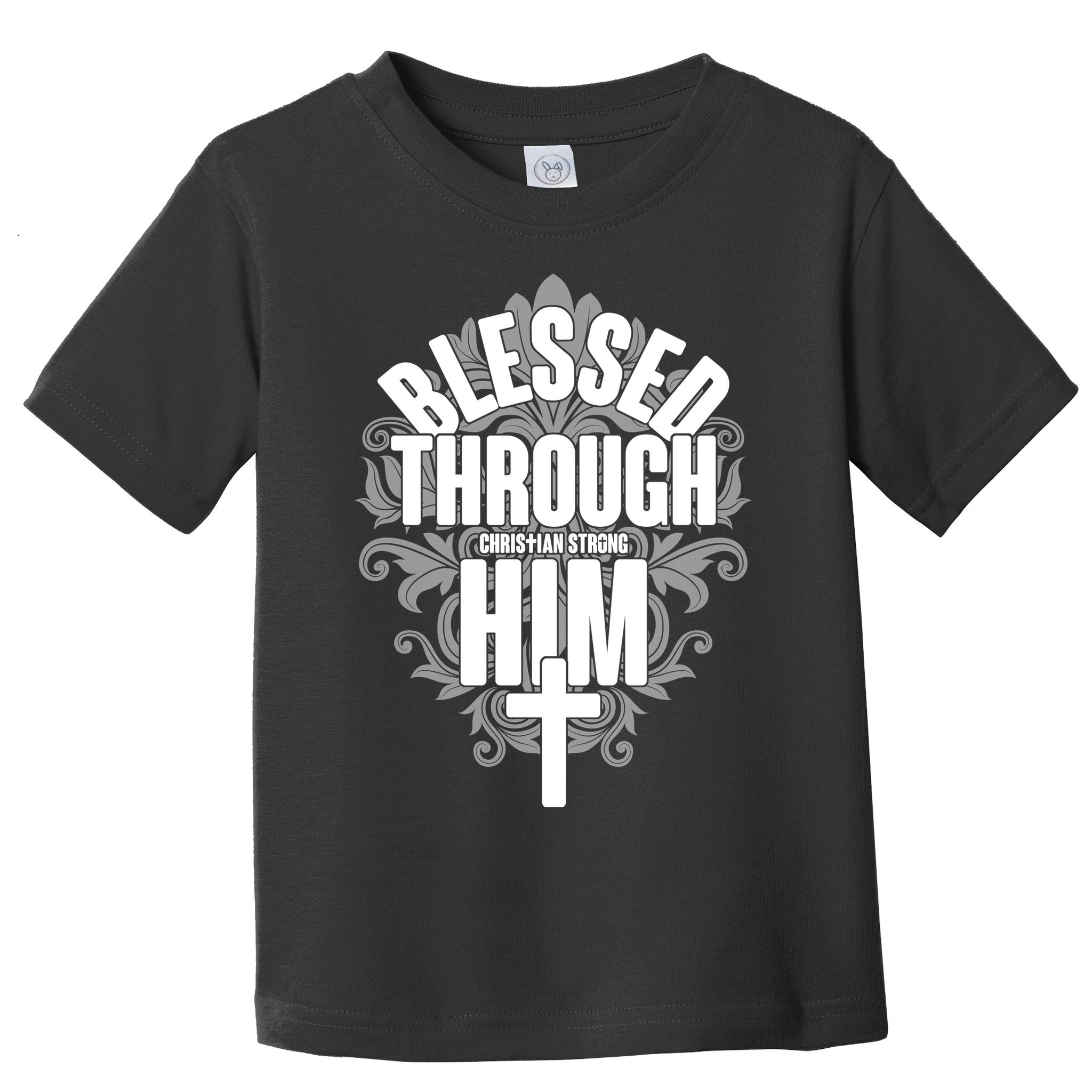 Blessed Through Him Christian Strong Toddler T-Shirt