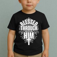 Blessed Through Him Christian Strong Toddler T-Shirt