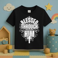 Blessed Through Him Christian Strong Toddler T-Shirt