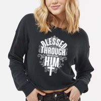Blessed Through Him Christian Strong Cropped Pullover Crew