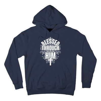 Blessed Through Him Christian Strong Hoodie